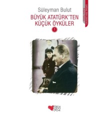 Büyük Atatürk'ten Küçük Öyküler 1