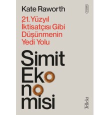 Simit Ekonomisi - 21. Yüzyıl İktisatçısı Gibi Düşünmenin Yedi Yolu