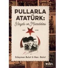 Pullarla Atatürk: Hayatı ve Mücadelesi  (1881-1938)