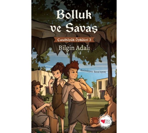 Bolluk ve Savaş - Çatalhöyük Öyküleri 3