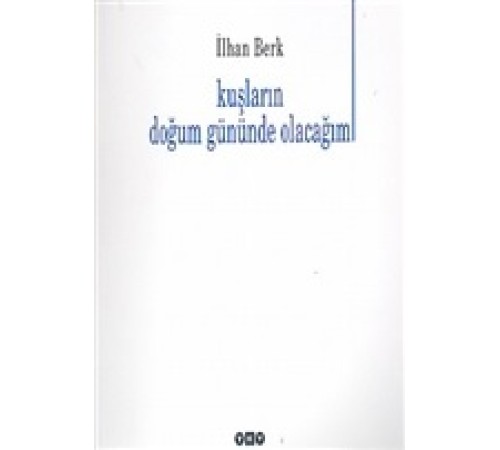 Kuşların Doğum Gününde Olacağım Kuşların Doğum Gününde Olacağım