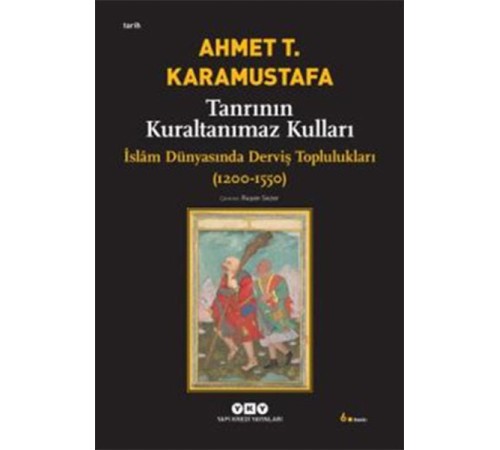 Tanrının Kuraltanımaz Kulları - İslam Dünyasında Derviş Toplulukları (1200-1550)