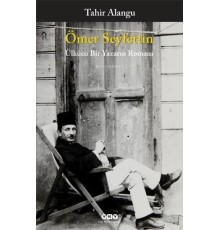 Ömer Seyfettin - Ülkücü Bir Yazarın Romanı