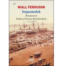 İmparatorluk - Britanya'nın Modern Dünyayı Biçimlendirişi