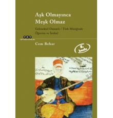 Aşk Olmayınca Meşk Olmaz Geleneksel Osmanlı / Türk Müziğinde Öğretim ve İntikal