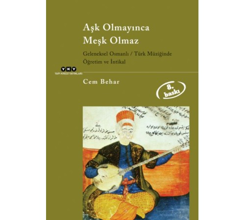 Aşk Olmayınca Meşk Olmaz Geleneksel Osmanlı / Türk Müziğinde Öğretim ve İntikal
