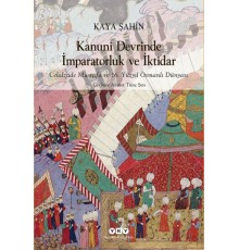 Kanuni Devrinde İmparatorluk Ve İktidar – Celalzade Mustafa Ve 16. Yüzyıl Osmanlı Dünyası