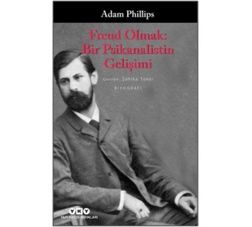 Freud Olmak: Bir Psikanalistin Gelişimi Freud Olmak: Bir Psikanalistin Gelişimi