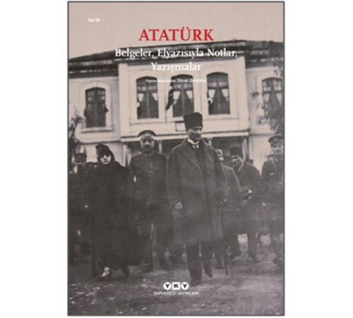 Atatürk: Belgeler, Elyazısıyla Notlar, Yazışmalar Atatürk: Belgeler, Elyazısıyla Notlar, Yazışmalar