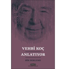 Vehbi Koç Anlatıyor- Bir Derleme