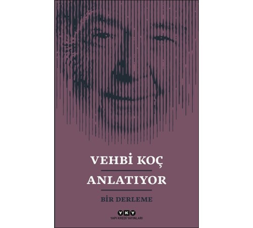 Vehbi Koç Anlatıyor- Bir Derleme Vehbi Koç Anlatıyor- Bir Derleme