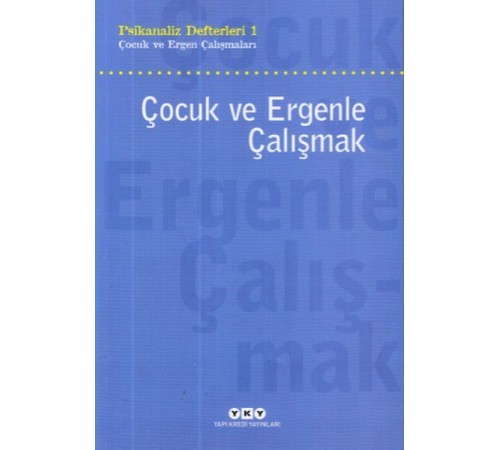 Çocuk ve Ergenle Çalışmak-Psikoloji Defterleri 1