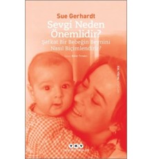 Sevgi Neden Önemlidir? - Şefkat Bir Bebeğin Beynini Nasıl Biçimlendirir?