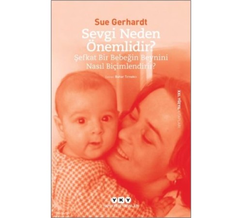 Sevgi Neden Önemlidir? - Şefkat Bir Bebeğin Beynini Nasıl Biçimlendirir?