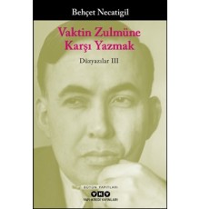 Vaktin Zulmüne Karşı Yazmak - Düzyazılar III
