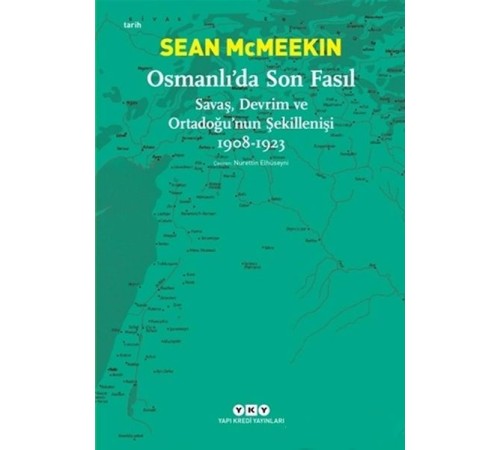 Osmanlı’da Son Fasıl-Savaş, Devrim ve Ortadoğu’nun Şekillenişi 1908-1923 Osmanlı’da Son Fasıl-Savaş, Devrim ve Ortadoğu’nun Şekillenişi 1908-1923