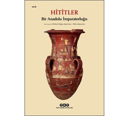 Hititler - Bir Anadolu İmparatorluğu