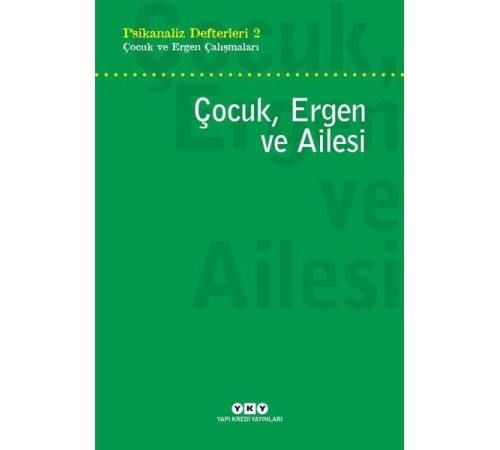 Çocuk, Ergen ve Ailesi - Psikanaliz Defterleri 2