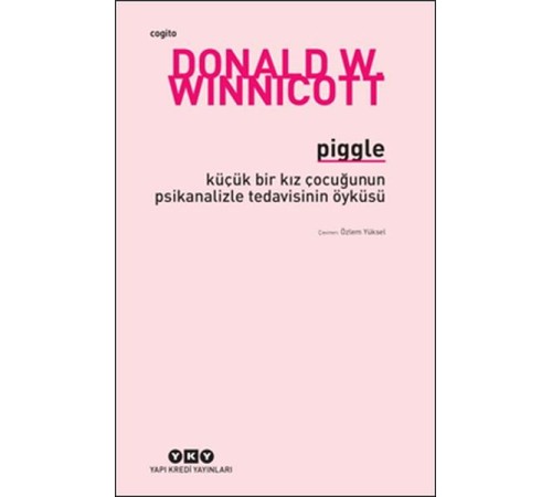Piggle - Küçük Bir Kız Çocuğunun Psikanalizle Tedavisinin Öyküsü