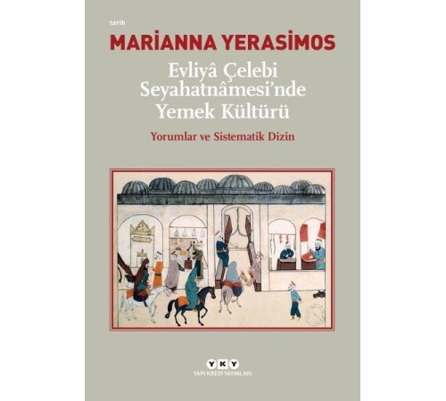 Evliya Çelebi Seyahatnamesi'nde Yemek Kültürü - Yorumlar ve Sistematik Dizin