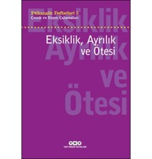 Psikanaliz Defterleri 5 - Çocuk ve Ergen Çalışmaları Eksiklik, Ayrılık ve Ötesi