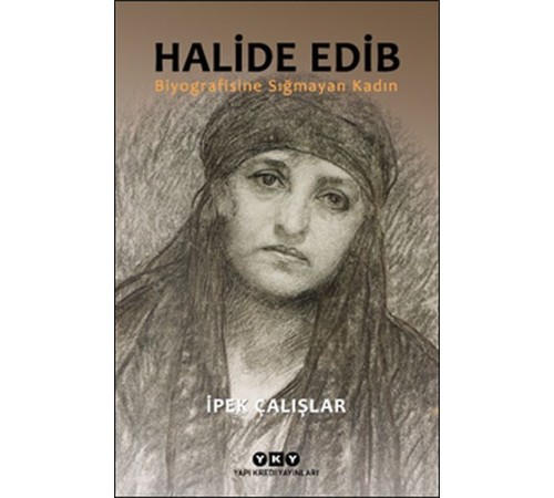 Halide Edib - Biyografisine Sığmayan Kadın
