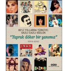 80’li Yıllarda Türkiye: Sazlı Cazlı Sözlük - Yaprak Döker Bir Yanımız