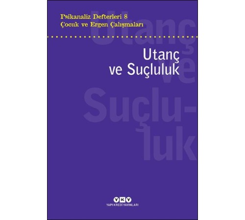 Psikanaliz Defterleri 8 – Çocuk ve Ergen Çalışmaları Utanç ve Suçluluk Psikanaliz Defterleri 8 – Çocuk ve Ergen Çalışmaları Utanç ve Suçluluk