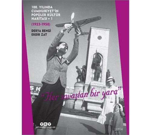 100. Yılında Cumhuriyet’in Popüler Kültür Haritası 1 (1923-1950) "Her savaştan bir yara"