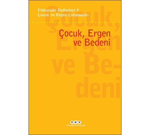 Psikanaliz Defterleri 9 – Çocuk ve Ergen Çalışmaları - Çocuk, Ergen ve Bedeni