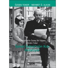 Cumhuriyet’le Özdeş Bir Yaşam: Özden Toker - İsmet İnönü’nün Kızı Anlatıyor