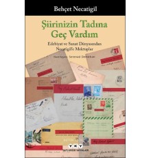 Şiirinizin Tadına Geç Vardım - Edebiyat ve Sanat Dünyasından Necatigil’e Mektuplar
