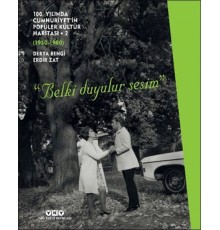100. Yılında Cumhuriyet’in Popüler Kültür Haritası 2 (1950-1980) “Belki Duyulur Sesim”