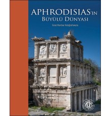 Aphrodisias’ın Büyülü Dünyası – İzzet Keribar Fotoğraflarıyla (Türkçe-İngilizce)