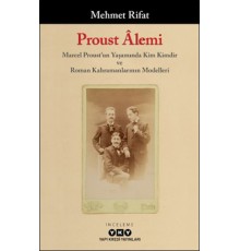 Proust Âlemi / Marcel Proust'un Yaşamında Kim Kimdir Ve Roman Kahramanlarının Modelleri