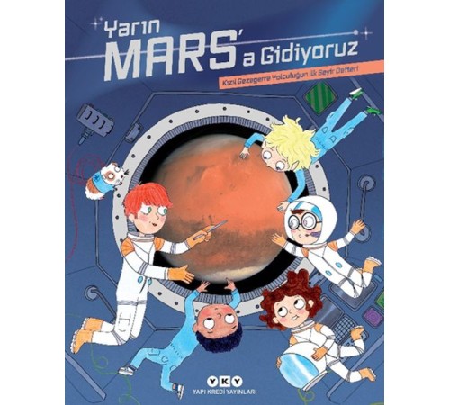 Yarın Mars’a Gidiyoruz – Kızıl Gezegene Yolculuğun İlk Seyir Defteri Yarın Mars’a Gidiyoruz – Kızıl Gezegene Yolculuğun İlk Seyir Defteri