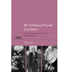 Bir Tutkunun Peşinde Carl Ebert – Genç Cumhuriyet’in Tiyatro ve Opera Serüveni
