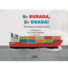 Bir Burada, Bir Orada! – Yükün Konteyner Gemileriyle Taşınması