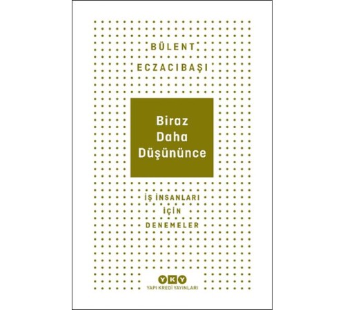 Biraz Daha Düşününce - İş İnsanları İçin Denemeler