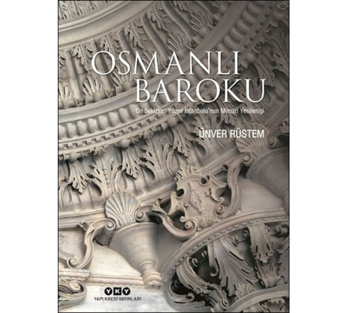 Osmanlı Baroku On Sekizinci Yüzyıl İstanbulu’nun Mimari Yenilenişi