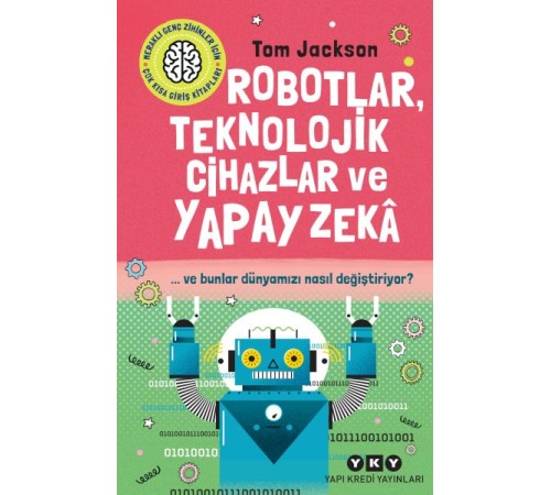 Robotlar, Teknolojik Cihazlar Ve Yapay Zekâ  Ve Bunlar Dünyamızı Nasıl Değiştiriyor?