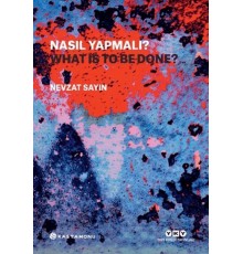 Nasıl Yapmalı? - What Is to Be Done?