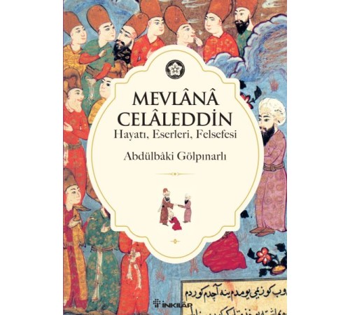 Mevlana Celaleddin (Hayatı Eserleri Felsefesi) Mevlana Celaleddin (Hayatı Eserleri Felsefesi)