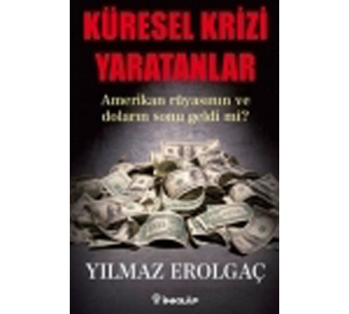 Küresel Krizi Yaratanlar