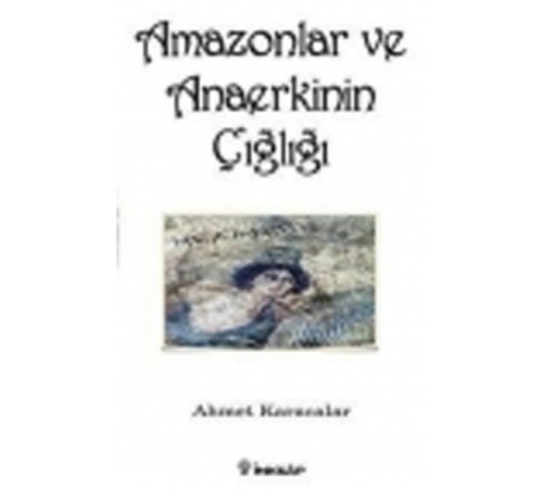 Amazonlar ve Anaerkinin Çığlığı Amazonlar ve Anaerkinin Çığlığı