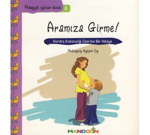 Pedagojik Öyküler 5 - Annem ve Babamla Aramıza Girme!