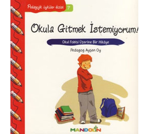 Pedagojik Öyküler 7 - Okula Gitmek İstemiyorum! Pedagojik Öyküler 7 - Okula Gitmek İstemiyorum!