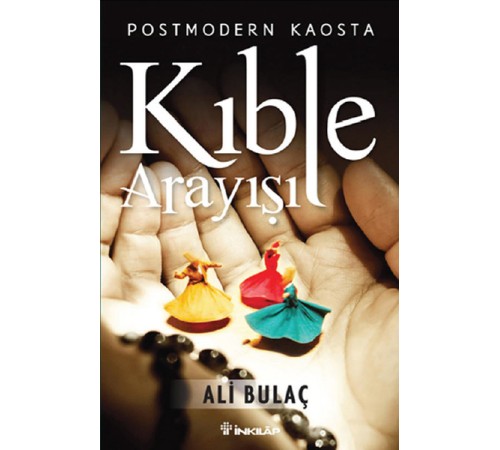 Postmodern Kaosta Kıble Arayışı
