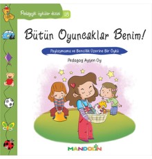 Pedagojik Öyküler 18 - Bütün Oyuncaklar Benim