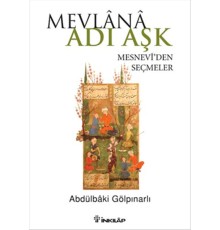 Mevlana Adı Aşk  Mesnevi'den Seçmeler